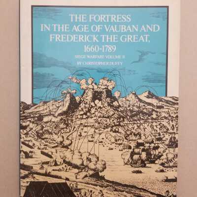 The Fortress in the Age of Vauban and Frederick the Great 1660-1789 Siege Warfare Volume II