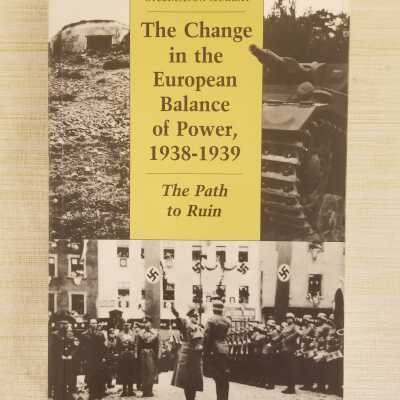 The Change in the European Balance of Power 1938-1939 The Path to Ruin