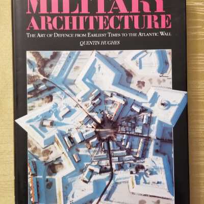 Military Architecture The Art of Defence from the Earliest Times to the Alantic Wall