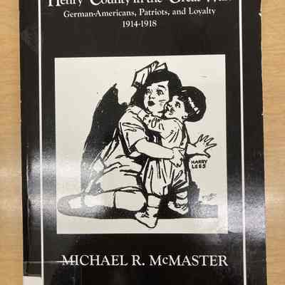 Henry County in the Great War: German-Americans, Patriots, and Loyalty 1914-1918