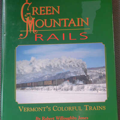 Green Mountain Rails,Vermont's Colorful Trains