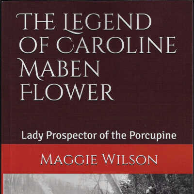 The Legend of Caroline Maben Flower: Lady Prospector of the Porcupine