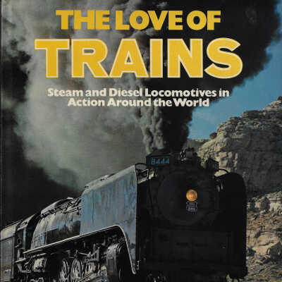 The Love of Trains: Steam and Diesel Locomotives in Action Around the World