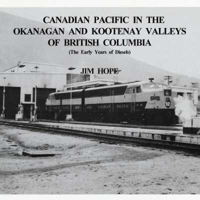 Canadian Pacific in the Okanagan and Kootenay Valleys of British Columbia