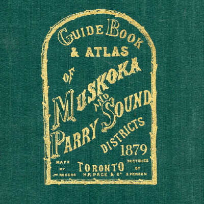 Guide Book & Atlas of Muskoka and Parry Sound Districts; 1879