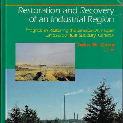 Restoration and Recover of an Industrial Region: Progress in Restoring the Smelter-Damaged Landscape near Sudbury, Canada