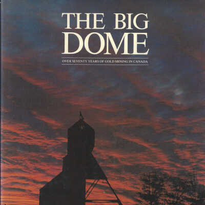 The Big Dome: Over Seventy Years of Gold Mining in Canada