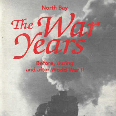 North Bay: The War Years, Before During and After World War II