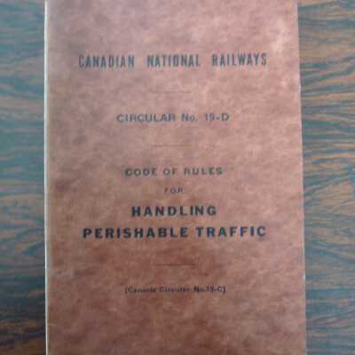Canadian National Railways Circular No. 19-D Code of Rules for Handling Perishable Traffic, Effective August 1st, 1946