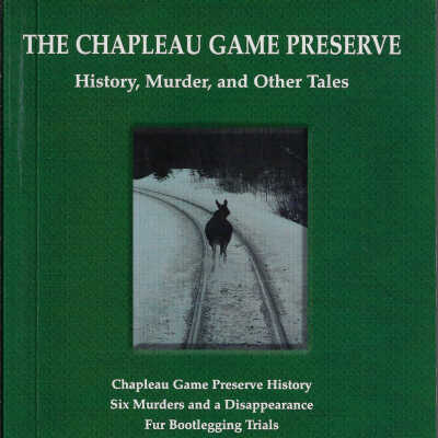 The Chapleau Game Preserve: History, Murder, and Other Tales
