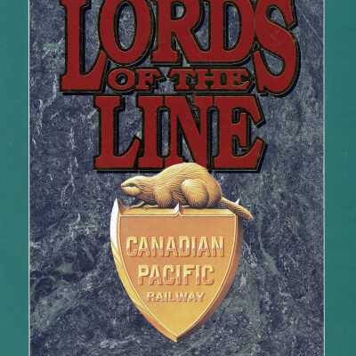 Lords of the Line, The men who built the CPR, David Cruise, Alison Griffiths.