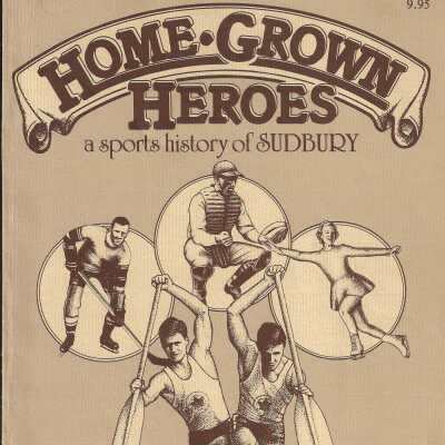 Home Grown Heroes: A Sports History of Sudbury