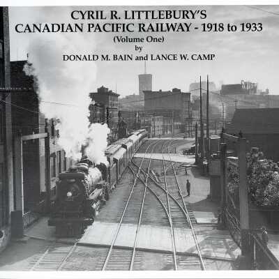 Cyril R. Littlebury's Canadian Pacific Railway - 1918 to 1933 Vol. 1