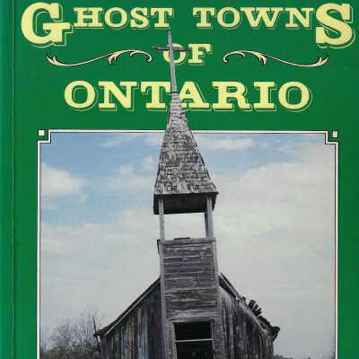 Ghost Towns of Ontario: Volume 1