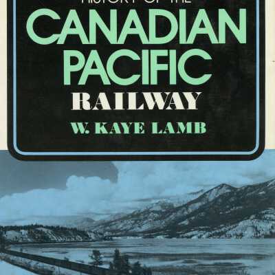 Railroads of America, History of the Canadian Pacific Railway, W. Kaye Lamb.