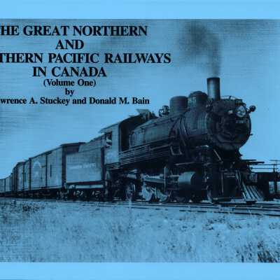 The Great Northern and Northern Pacific Railways in Canada (Volume 1)