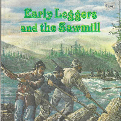 Early Loggers and the Sawmill