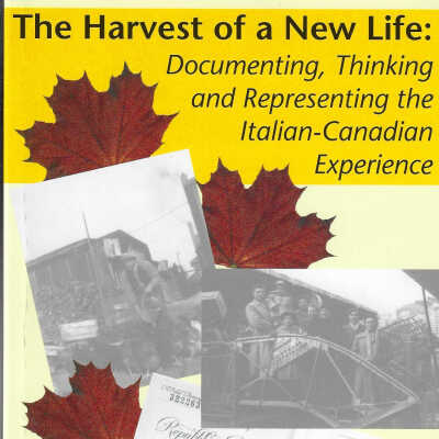 The Harvest of a New Life: Documenting, Thinking and Representing the Italian-Canadian Experience