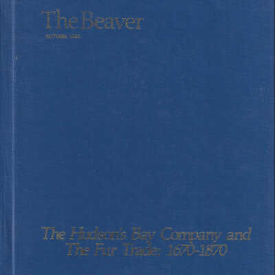 The Beaver Autumn 1983: The Hudson’s Bay Company and the Fur Trade: 1670-1870
