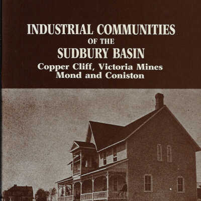 Industrial Communities of the Sudbury Basin: Copper Cliff, Victoria Mines, Mond, and Coniston