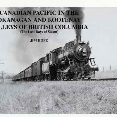 Canadian Pacific in the Okanagan and Kootenay Valleys of British Columbia