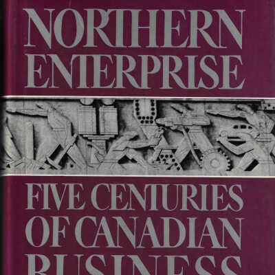 Northern Enterprise: Five Centuries of Canadian Business