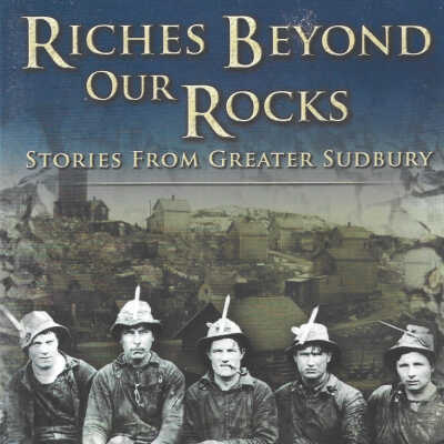 Film: Riches Beyond Our Rocks: Stories from Greater Sudbury