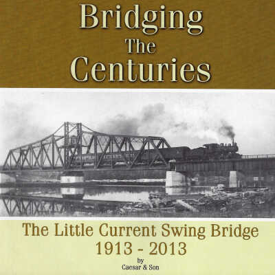 Bridging the Centuries: The Little Current Swing Bridge 1913-2013