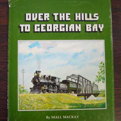 Over the Hills to Georgian Bay: A Pictorial History of the Ottawa, Arnprior and Parry Sound Railway