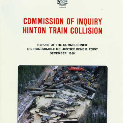 Commission of Inquiry Hinton Train Collision: Report of the Comissioner The Honourable Mr. Justice René P. Foisy December, 1986