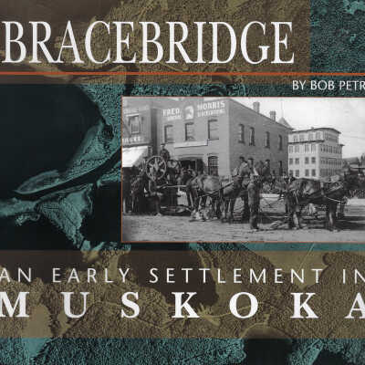 Bracebridge: An Early Settlement In Muskoka