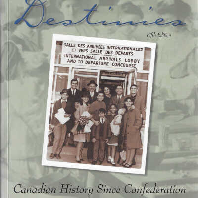 Destinies: Canadian History Since Confederation