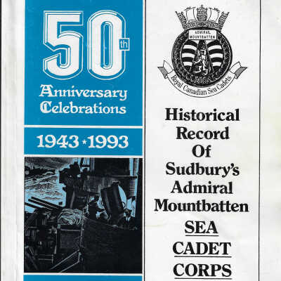 50th Anniversary Celebrations: Historical Record of Sudbury’s Admiral Mountbatten Sea Cadet Corps 1943-1993