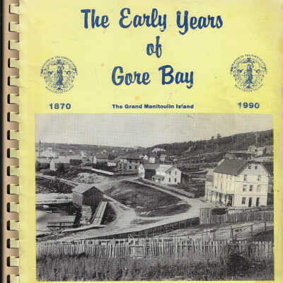 The Early Years of Gore Bay: The Grand Manitoulin Island 1870-1990
