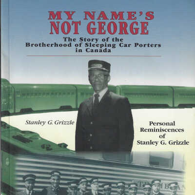 My Name's Not George: The Story of the Brotherhood of Sleeping Car Porters in Canada