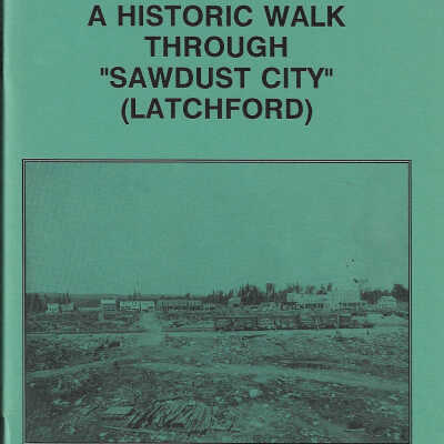 A Historic Walk Through "Sawdust City" (Latchford)