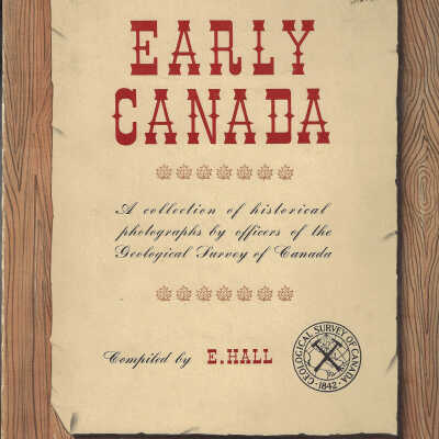 Early Canada: A Collection of Historical Photographs by Officer of the Geological Survey of Canada