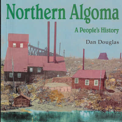 Northern Algoma: A People's History