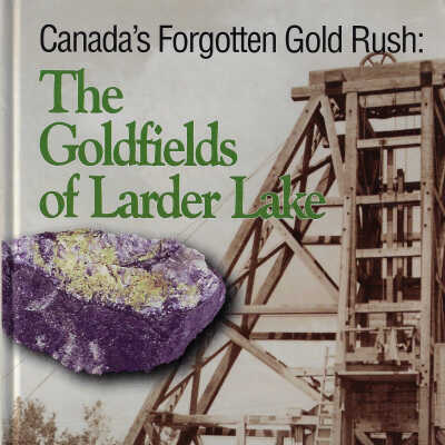 Canada's Forgotten Gold Rush: The Goldfields of Larder Lake