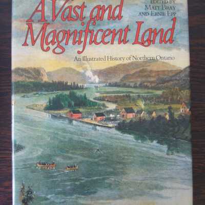 A Vast and Magnificent Land: An Illustrated History of Northern Ontario