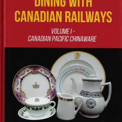 Dining with Canadian Railways Volume 1 - Canadian Pacific Chinaware by Will Smith