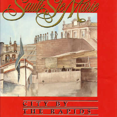 Sault Ste. Marie: City by the Rapids