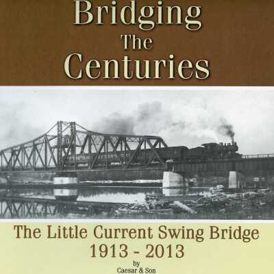 Bridging the Centuries: The Little Current Swing Bridge 1913-2013