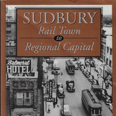 Sudbury: Rail Town to Regional Capital