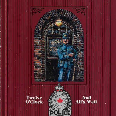 Twelve O'Clock and All's Well: A Pictorial History of Law Enforcement in the Sudbury Area