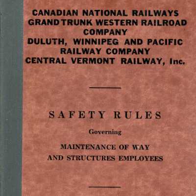 Employee Material, Canadian National Railways, Grand Trunk Western Railroad Company, Duluth, Winnipeg and Pacific Railway Company, Central Vermont Company, Inc. Safety Rules governing maintenance of way and structures employees.