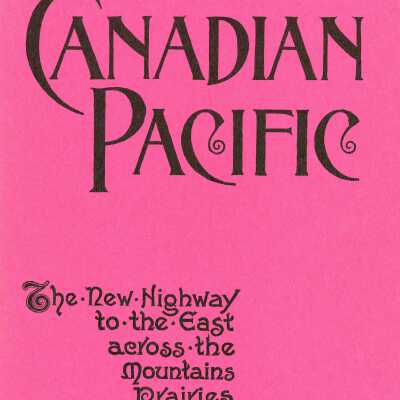 The Canadian Pacific: The New Highway to the east across the mountains, Prairies, & Rivers of Canada.
