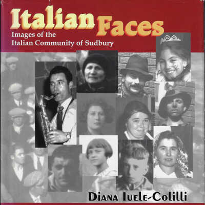 Italian Faces: Images of the Italian Community of Sudbury / Volti italiani: Immagini delta comunita italiana di Sudbury