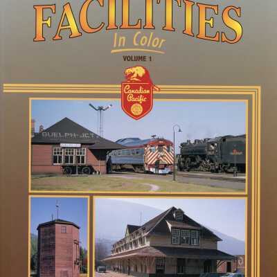 Canadian Pacific Facilities in Color: Volume 1