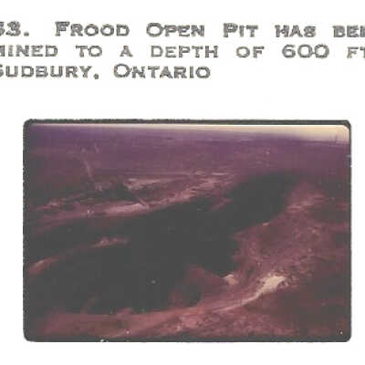 2022.200.07: Slide 6. Frood Open Pit has been mined to a depth of 600 feet Sudbury, Ontario